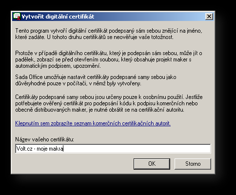 VYTVOŘENÍ VLASTNÍHO CERTIFIKÁTU Klikněte na menu Start a vyberte v menu Programy / Microsoft Office / Nástroje sady Microsoft Office a vyberte položku Digitální certifikát pro projekty v jazyce VBA.