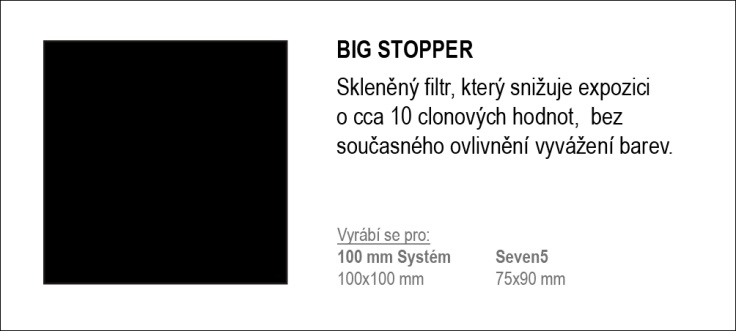 Prvním filtrem je Big Stopper k tomu, aby se celkově snížila hladina osvětlení a čas závěrky se tak prodloužil řádově do desítek vteřin.