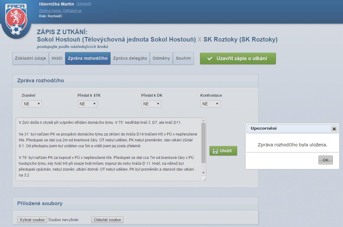 !! Zápis o utkání musíte uzavřít do 12:00 následujícího dne. 26) K záložce zpráva rozhodčího, se můžete vrátit až v klidu a pohodlí domova.