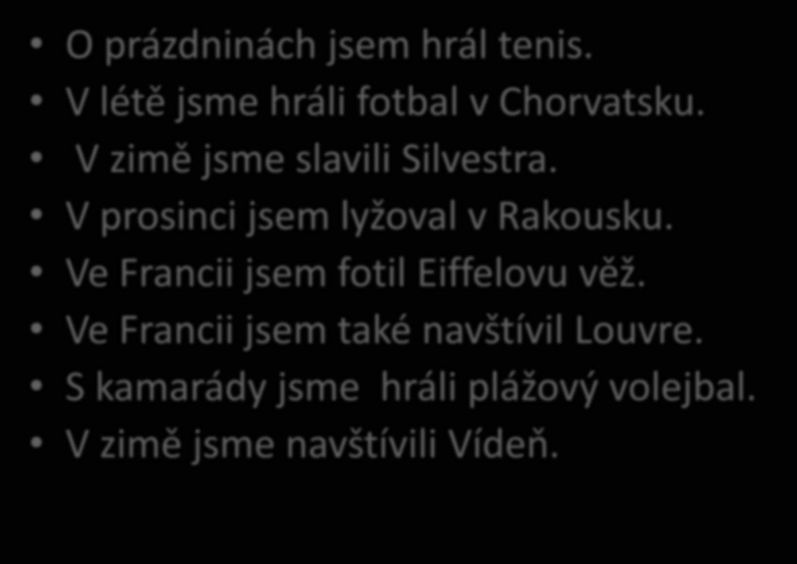 ÜBERSETZE! O prázdninách jsem hrál tenis.