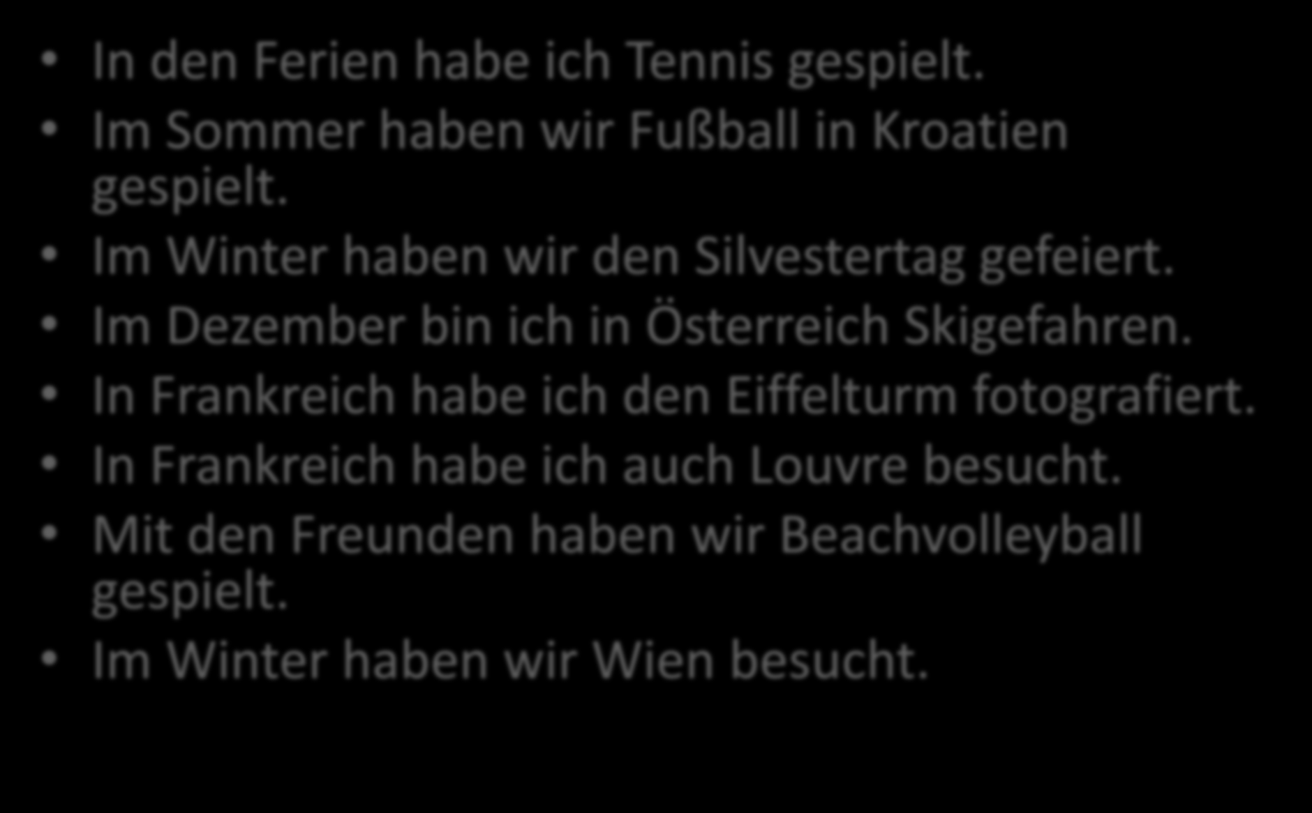 DIE LÖSUNG In den Ferien habe ich Tennis gespielt. Im Sommer haben wir Fußball in Kroatien gespielt. Im Winter haben wir den Silvestertag gefeiert.