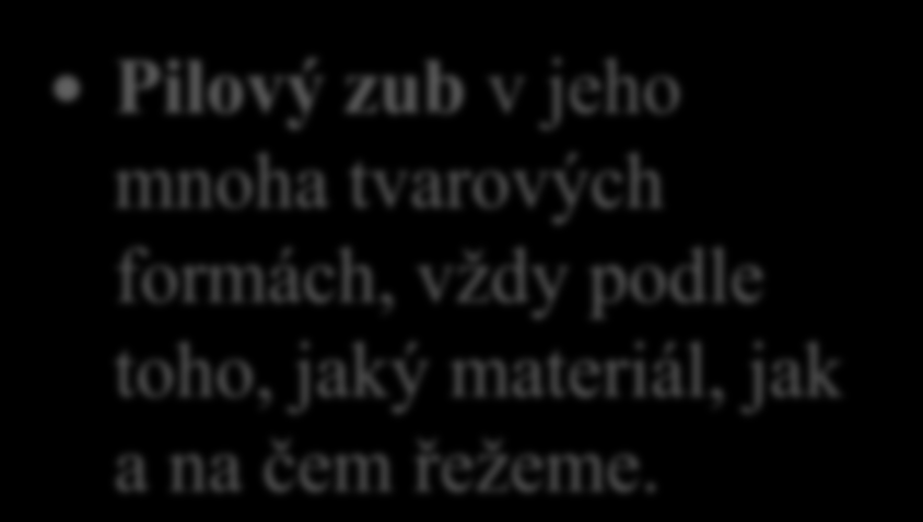 Hlavní plochy a roviny 9. Co je základním prvkem pilového řezného nástroje?