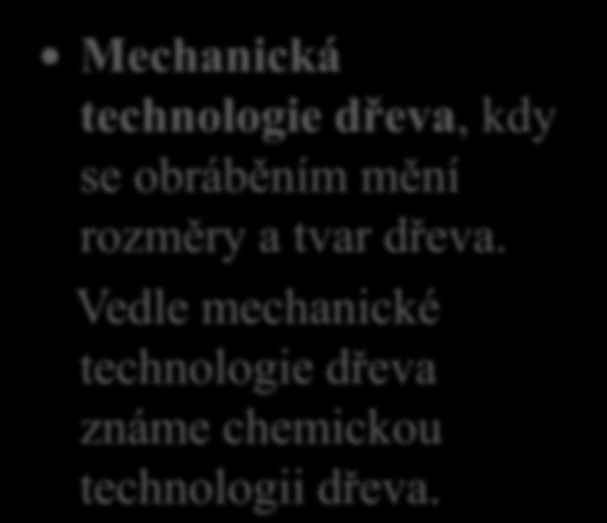 Způsoby obrábění a teorie dělní dřeva 1. Která část technologie dřeva se zabývá jeho obráběním?