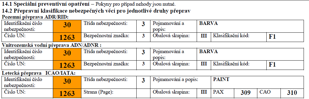 Datum vydání: 30.5.2012 Datum revize: 12.7.2015 Číslo revize: 1 Strana 7/ 28 14. INFORMACE PRO PŘEPRAVU 14.3. Nebezpečnost pro životní prostředí: ne 14.4. Hromadná přeprava podle přílohy II MARPOL 73/78 a předpisu IBC: nepřepravuje se 15.