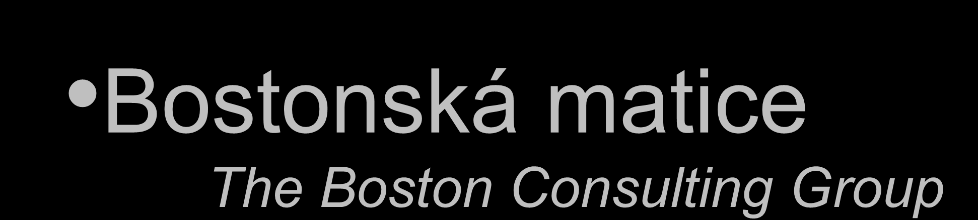 Bostonská matice The Boston Consulting Group Metoda, která studuje
