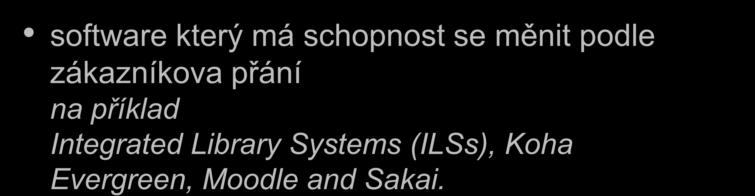 Open source software Software otevřených zdrojů software který má schopnost se měnit podle