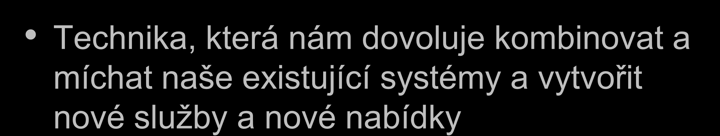Mashups Technika, která nám dovoluje kombinovat a míchat