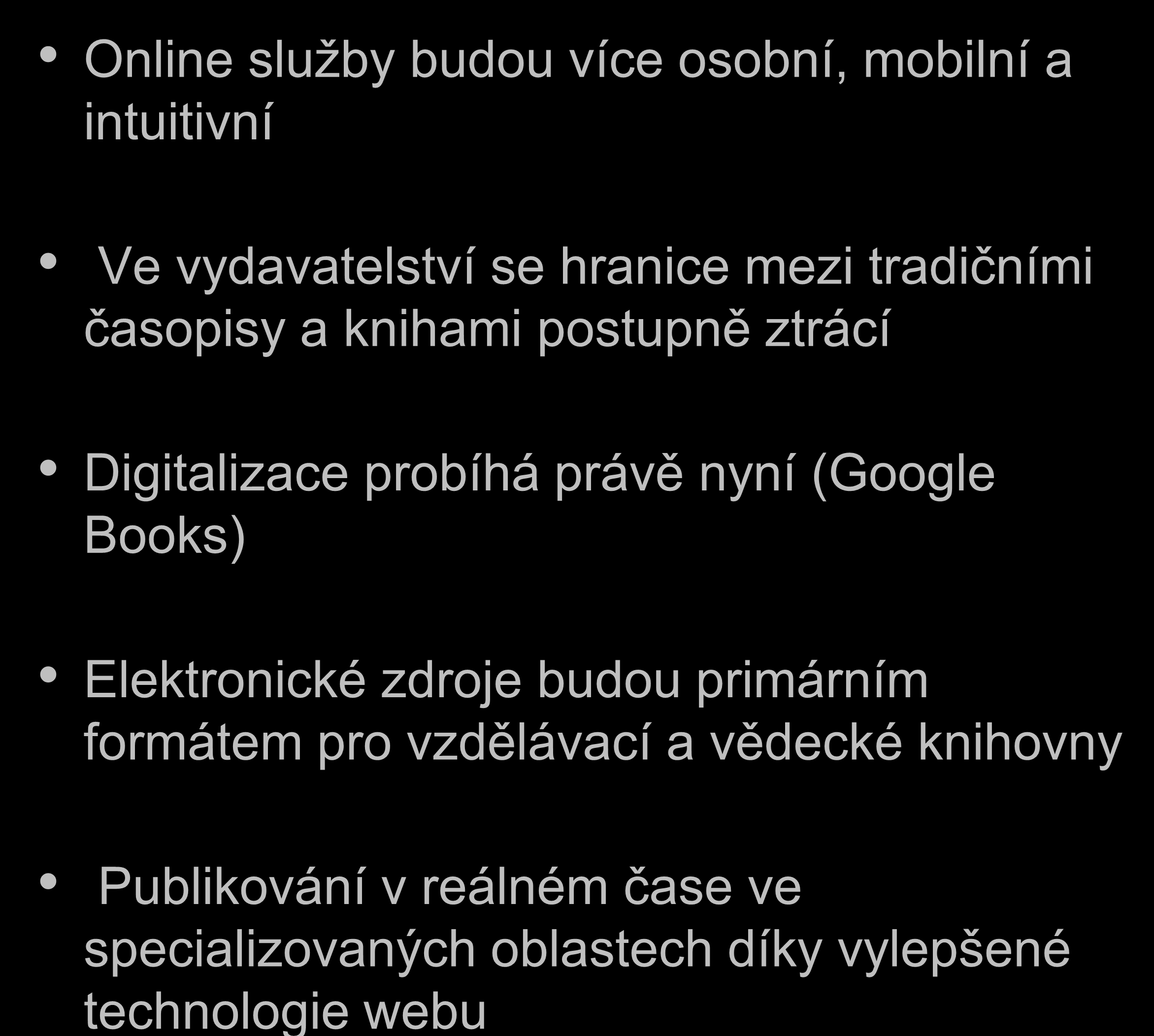 Online služby budou více osobní, mobilní a intuitivní Ve vydavatelství se hranice mezi tradičními časopisy a knihami postupně ztrácí Digitalizace probíhá právě nyní (Google