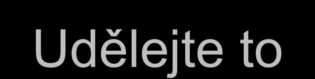 Udělejte