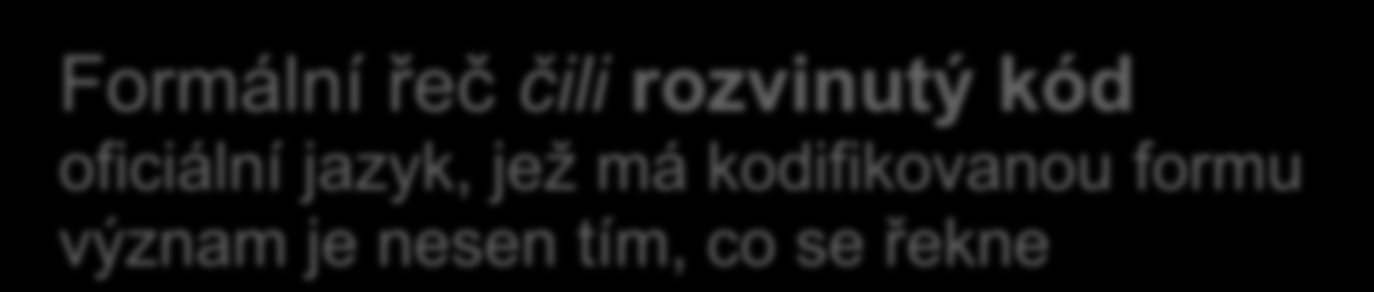 Jazyk a socializační vlivy Teorie sociolingvisty Basila Bernsteina o odlišné lingvistické socializaci jednotlivých sociálních vrstev: (zkoumal vztah mezi sociální strukturou, používáním jazyka a