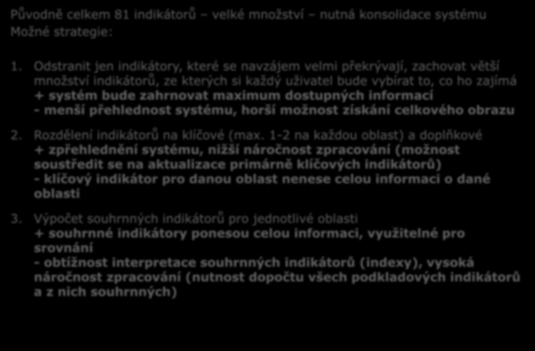 Původně celkem 81 indikátorů velké množství nutná konsolidace systému Možné strategie: 1.