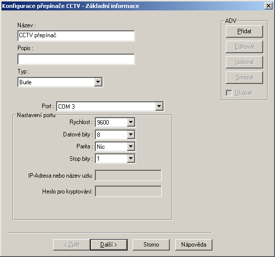 Přidání ADV pro CCTV přepínač POKROČILÁ NASTAVENÍ Přenosová rychlost Počet přenášených bitů Nastavení IP adresy a hesla pro šifrování komunikace s CCTV přepínačem. 4.
