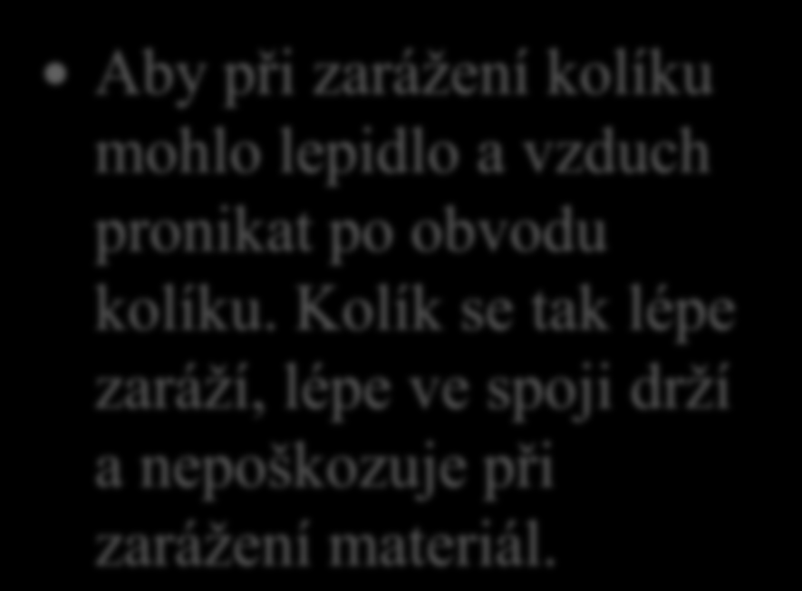 Spojování kolíky 12. Proč mají kolíky velice často na povrchu podélné nebo spirálovité rýhy?