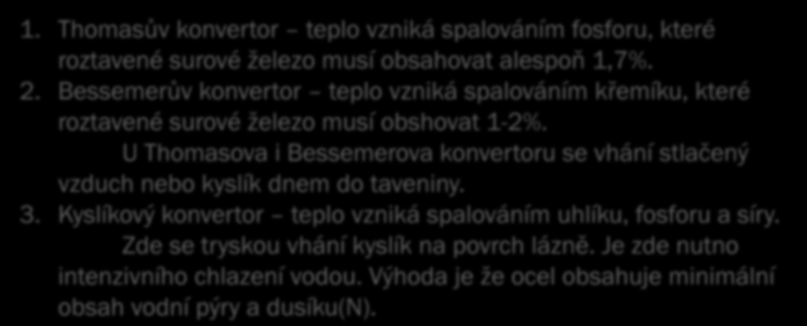 Výroba ze surového železa: Konvertory: Výroba se provádí z ocelárenského surového železa, z železného odpadu a legujících látek v pecích a konvertorech.