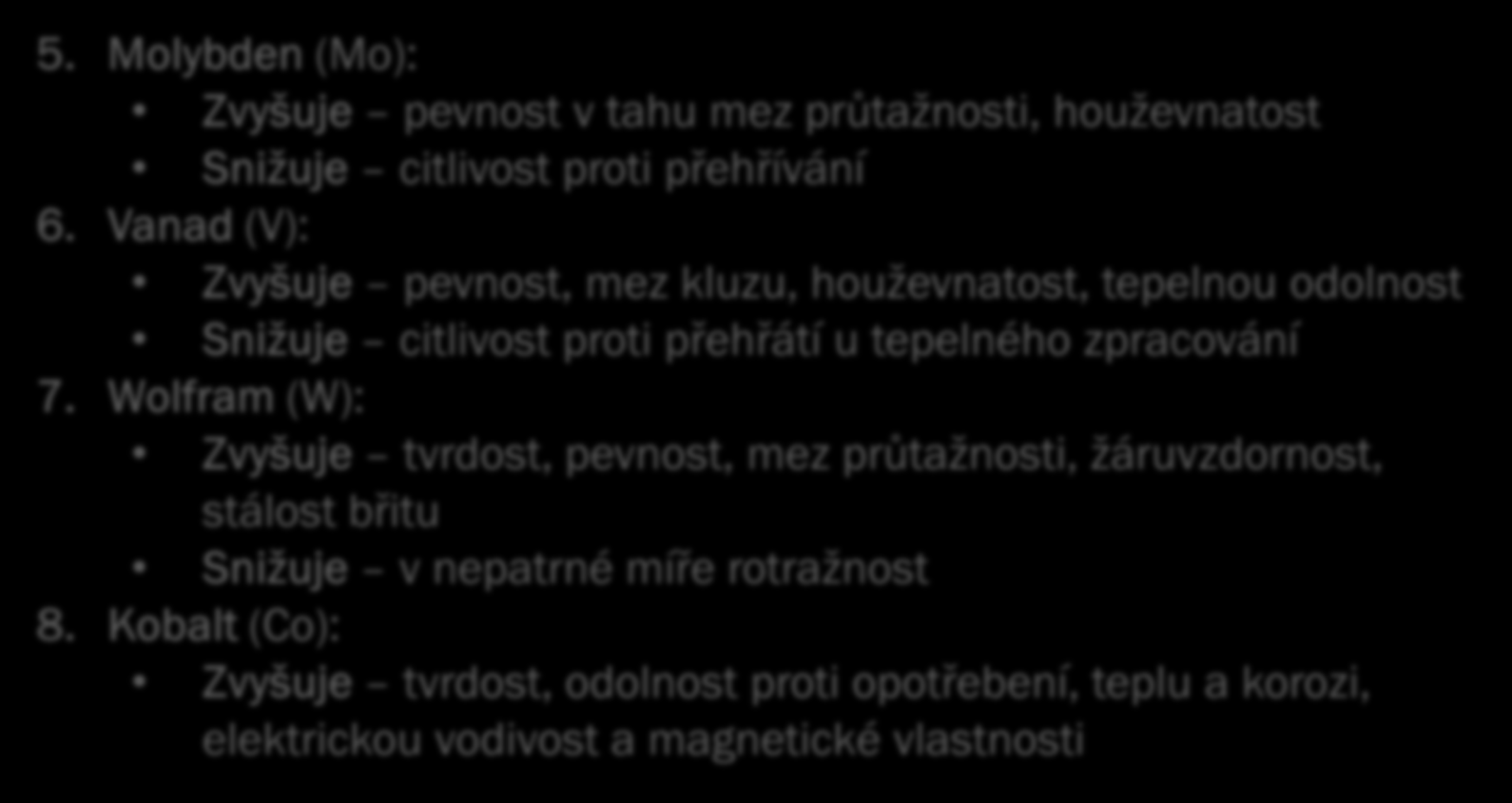 Hlavní legující prvky a jejich vliv: 5. Molybden (Mo): Zvyšuje pevnost v tahu mez průtažnosti, houževnatost Snižuje citlivost proti přehřívání 6.