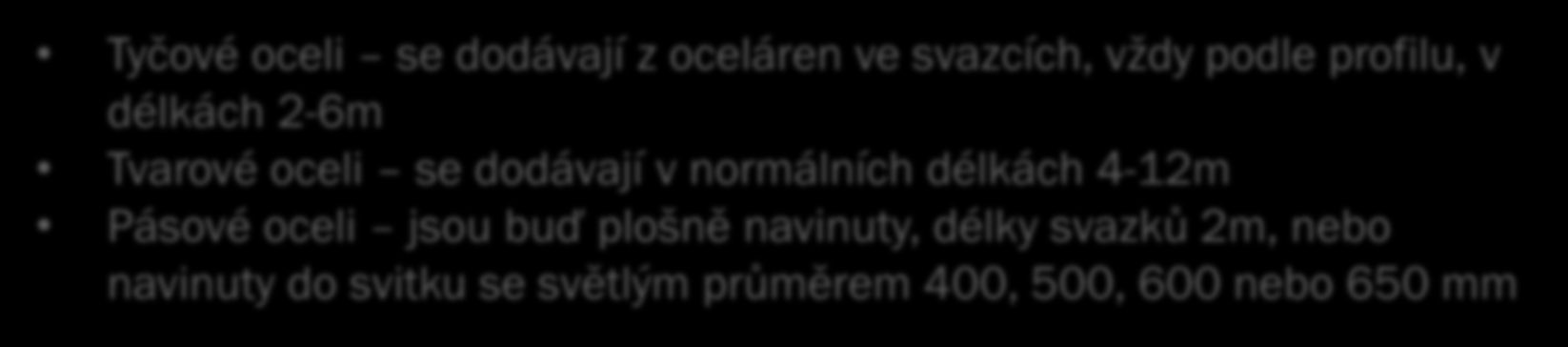 Polotovary (tvar a velikost) Profily: Z oceli se vyrábějí v prvé řade polotovary, jsou to oceli normalizované tyčové a tvarové, široké, pásové, plechy, trubky, válcované dráty, výkovky a části