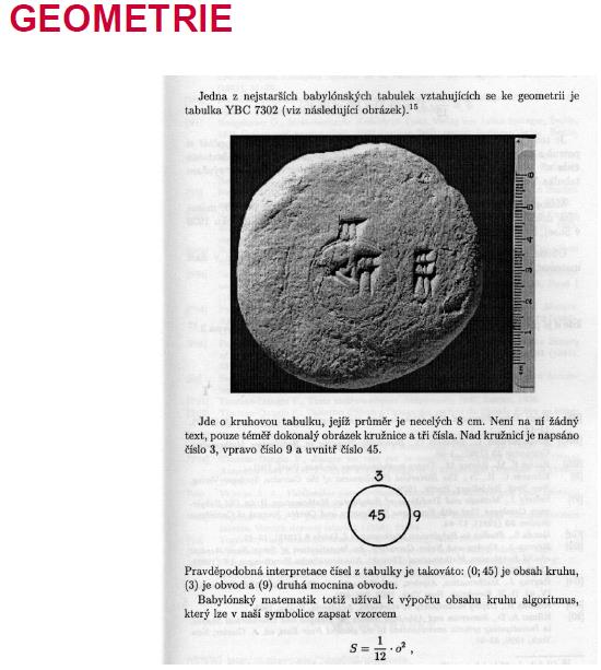 výzdoby apod Ve staré Mezopotámii byl pro výpočet obsahu kruhu používá algoritmus, který lze v deší symbolice vyjádřit pomocí vzorce, kde O