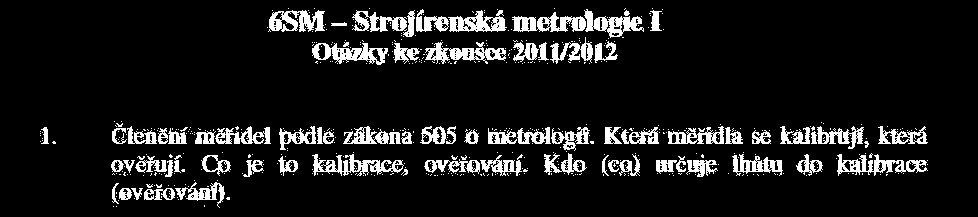 Členění podle 505 o metrologii a. etalony, b. pracovní měřidla stanovená (stanovená měřidla) c. pracovní měřidla nestanovená (pracovní měřidla) d.