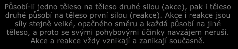 TŘETÍ NEWTONŮV POHYBOVÝ ZÁKON ZÁKON AKCE A REAKCE Můžeme tedy konstatovat, že: tělesa na sebe působí vždy vzájemně.