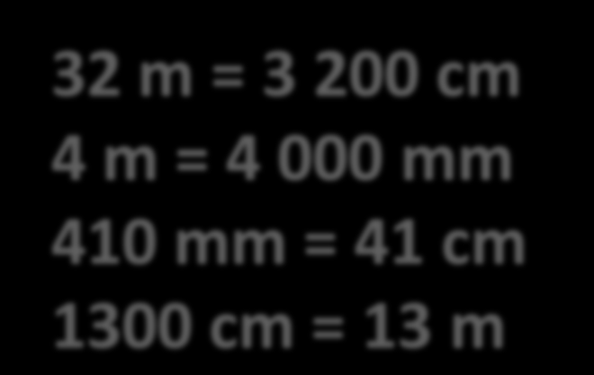 32 m = cm 4 m = mm 410 mm = cm 1 300 cm = m 32 m =