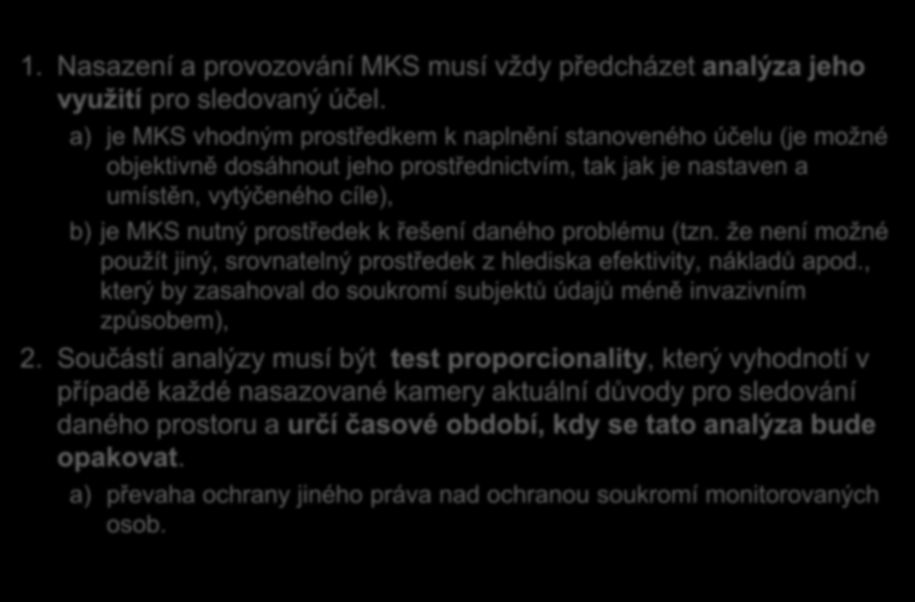 Řešení do budoucna 1. Nasazení a provozování MKS musí vždy předcházet analýza jeho využití pro sledovaný účel.