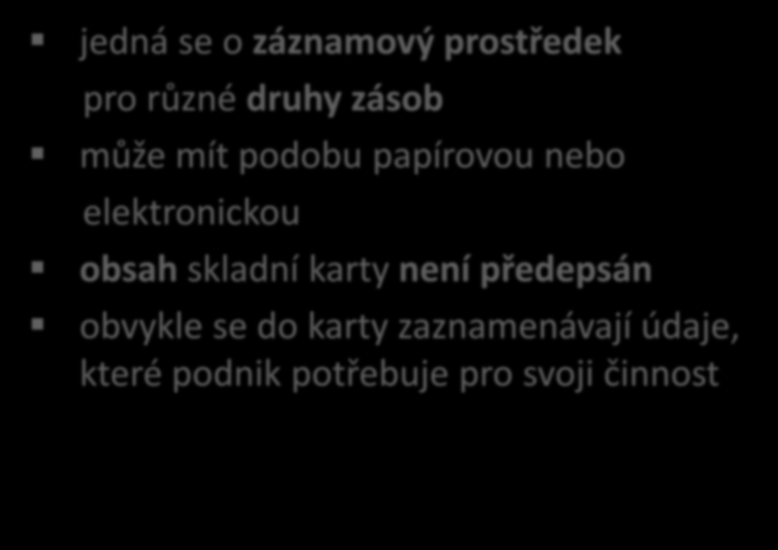 Skladní karta jedná se o záznamový prostředek pro různé druhy zásob může mít podobu papírovou nebo elektronickou