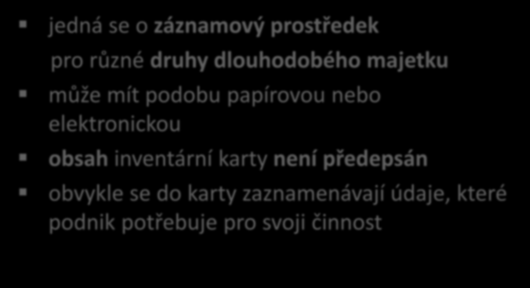 Inventární karta jedná se o záznamový prostředek pro různé druhy dlouhodobého majetku může mít podobu papírovou nebo