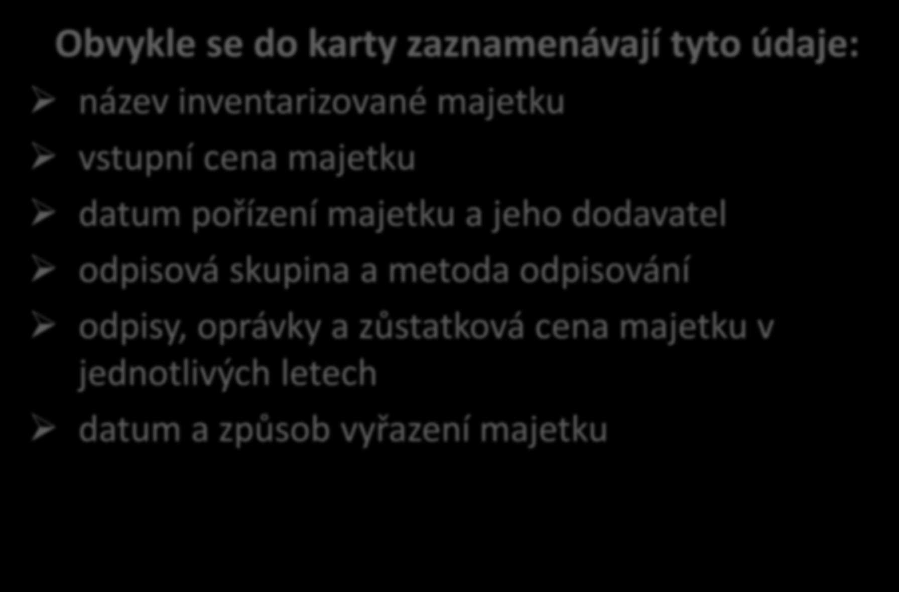 Obsah inventární karty Obvykle se do karty zaznamenávají tyto údaje: název inventarizované majetku vstupní cena majetku datum pořízení majetku a