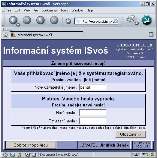 ČÁST III - Přihlášení do systému 12 Pokud vygenerované přihlašovací jméno je již v systému zaevidováno, systém vyzve kromě změny hesla i ke změně uživatelského jména.
