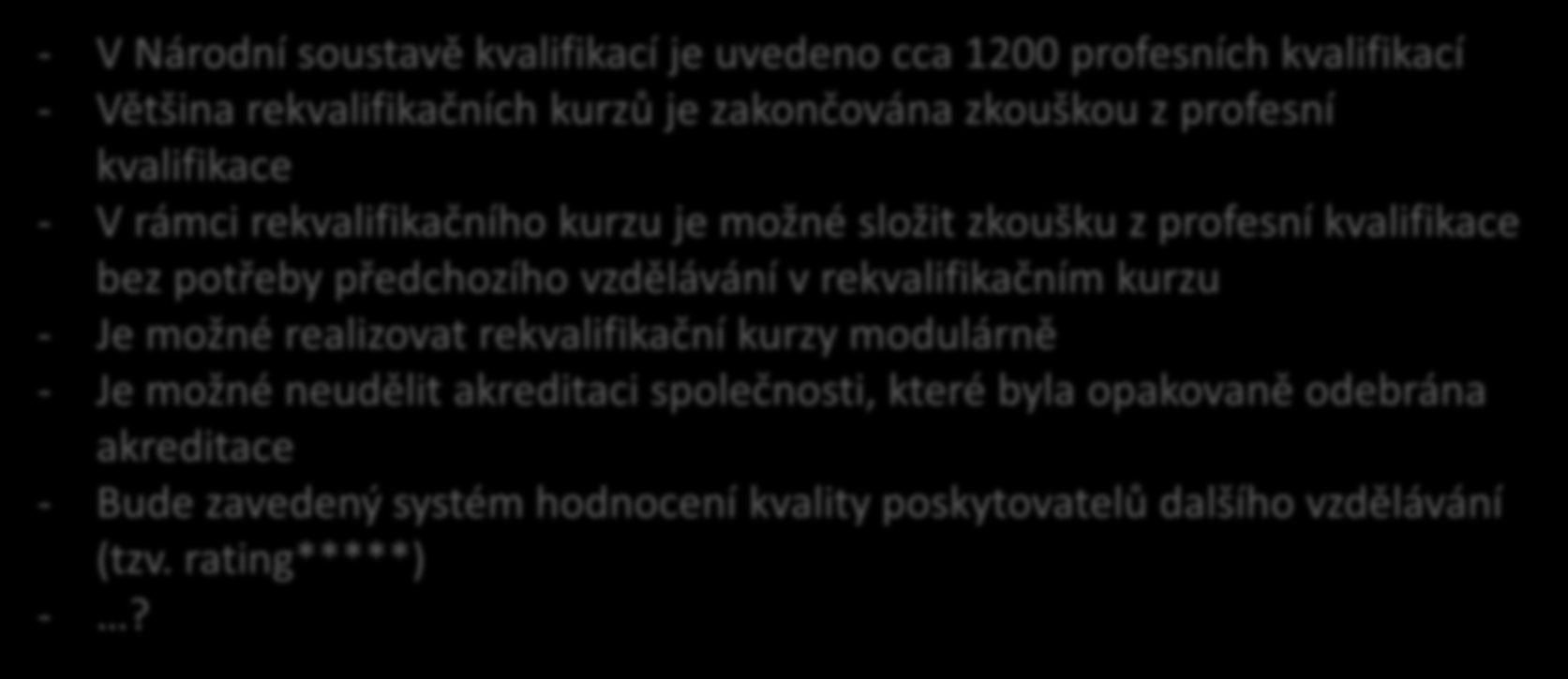 Rekvalifikace 2015 + - V Národní soustavě kvalifikací je uvedeno cca 1200 profesních kvalifikací - Většina rekvalifikačních kurzů je zakončována zkouškou z profesní kvalifikace - V rámci