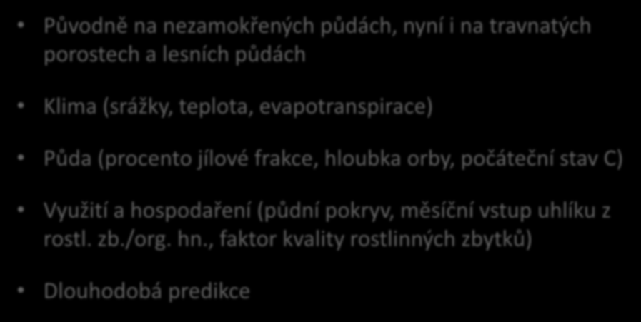 RothC Původně na nezamokřených půdách, nyní i na travnatých porostech a lesních půdách Klima (srážky, teplota, evapotranspirace) Půda (procento jílové frakce,