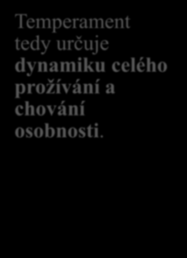 Obsah temperamentu Lidé se navzájem liší nejen obsahem svého duševního života (tj.