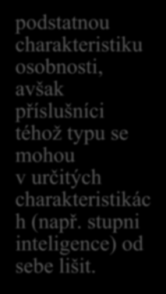 Typy osobnosti vyjadřují: konstelaci nějakých vlastností, které spolu souvisí; příslušnost některých jedinců a určitou konstelaci vlastností, přičemž takový jedince může