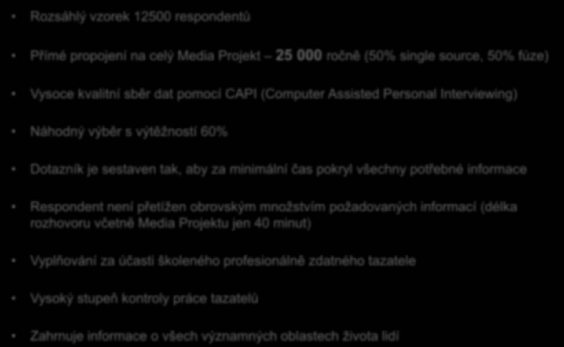 Data Support DATA SUPPORT Rozsáhlý vzorek 12500 respondentů Přímé propojení na celý Media Projekt 25 000 ročně (50% single source, 50% fúze) Vysoce kvalitní sběr dat pomocí CAPI (Computer Assisted