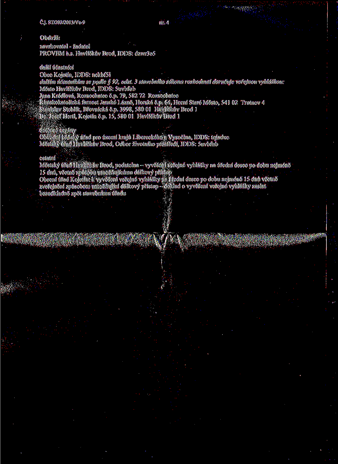 Č.j. ST/202/2013/Ve-9 str. 4 Obdrží: navrhovatel - žadatel PROVEM a.s. Havlíčkův Brod, IDDS: dzwr3e5 další účastníci Obec Kojetín, IDDS: nckbfsi dalším účastníkům se podle 92, odst.