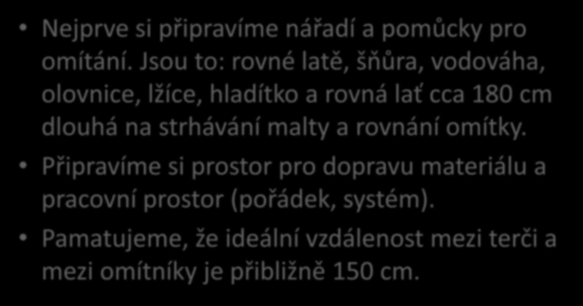 Omítání postup pro cihelné zdivo (1) Nejprve si připravíme nářadí a pomůcky pro omítání.