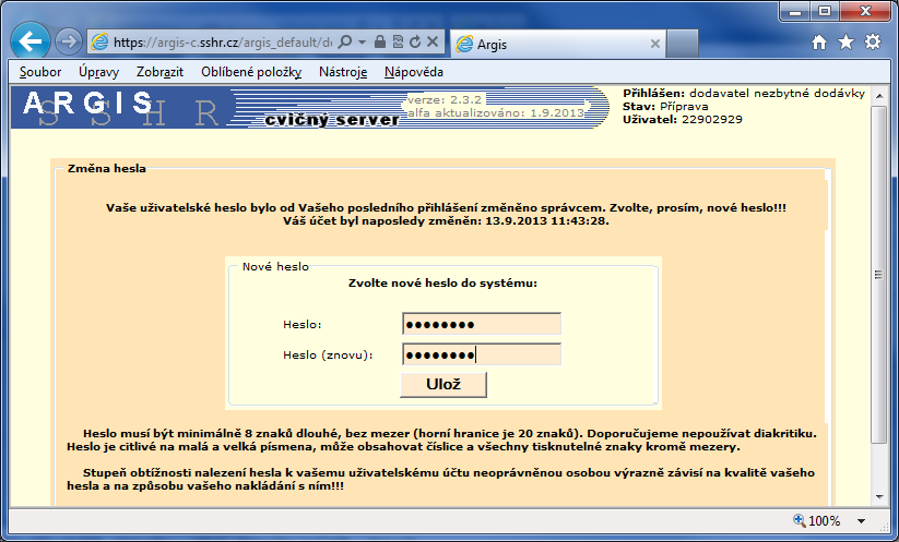 3.2.1 Změna hesla V souvislosti s nastavenou bezpečnostní politikou systému je vyžadována změna vašeho uživatelského hesla, a to při prvním přihlášení do systému a po každé změně hesla správcem.