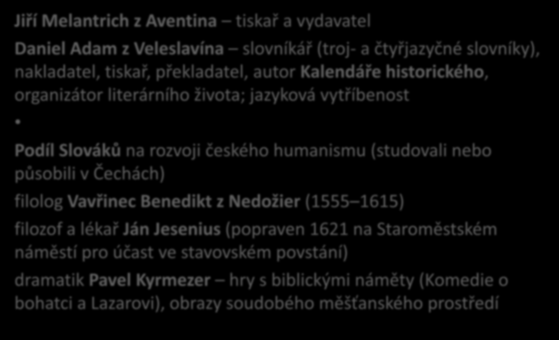 ,, Zlatý věk českého písemnictví od 70. let 16. st. (doba veleslavínská) rozvoj národní vzdělanosti a kultury za Rudolfa II.