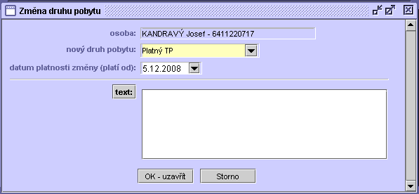 50 Karta obyvatele se přesune do kartotéky vyřazených. 5.9.1.13 Změna druhu pobytu Zobrazí se okno Změna druhu pobytu s doplněnou osobou dle formuláře pro detail, ze kterého byla změna vyvolána. 1.