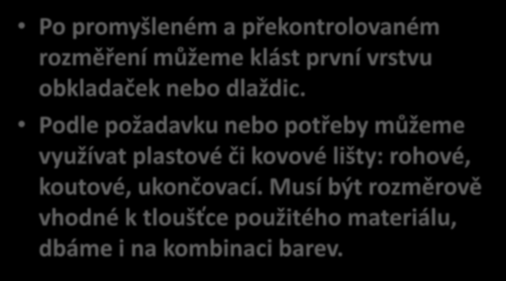 Obklady postup (1) Po promyšleném a překontrolovaném rozměření můžeme klást první vrstvu obkladaček nebo dlaždic.