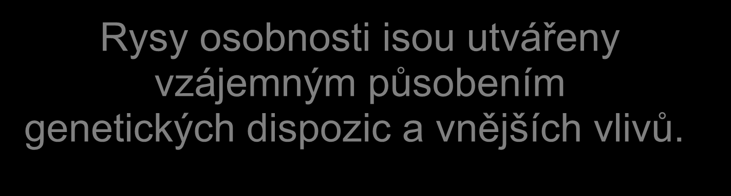 Činitelé utváření osobnosti vnitřní vnější Jsou v neustálé interakci.