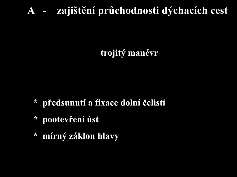 A - zajištění průchodnosti dýchacích cest trojitý manévr *