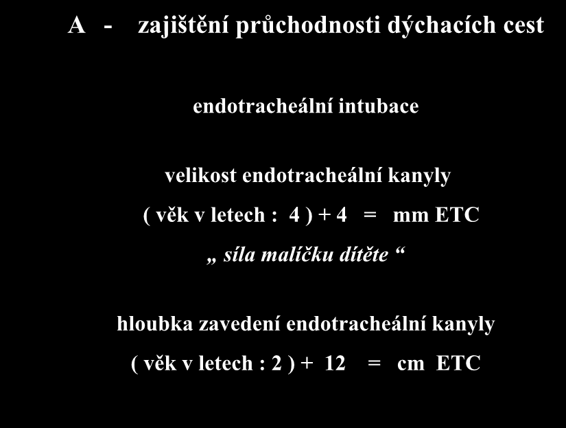 A - zajištění průchodnosti dýchacích cest endotracheální intubace velikost endotracheální kanyly ( věk v letech