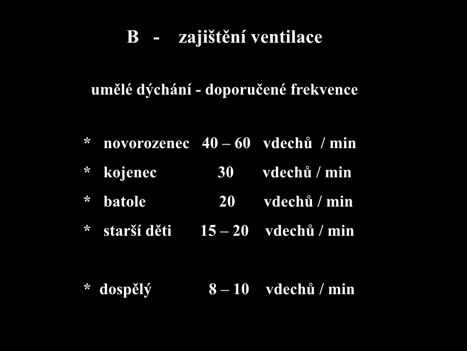 B - zajištění ventilace umělé dýchání - doporučené frekvence * novorozenec 40 60 vdechů / min *