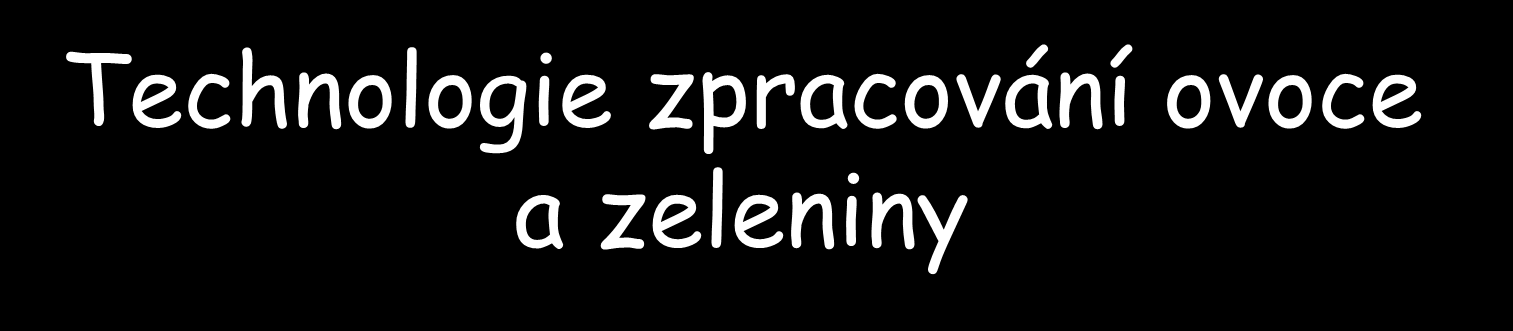 Technologie zpracování ovoce a zeleniny Hodnocení termosterilačních zákroků Skladování ovoce a zeleniny v řízené a modifikované atmosféře Stanovení antioxidačních a prooxidačních vlastností potravin