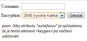 1) atribut autofocus 60 - Určuje, že by měl být element <keygen> zaměřen automaticky, když se načte stránka.