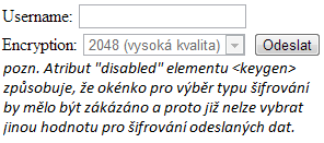 Příklad : Dosud není příklad k dispozici Podpora atributu <challenge> v prohlížečích : Opera 12.14? Mozilla Firefox 19.0.2? Google Chrome 25.0.1364.172 m? Apple Safari 5.1.7 (7534.57.2)?