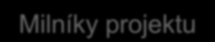 Milníky projektu 5 2009 2010 03/09 04/09 05/09 06/09 07/09 08/09 09/09 10/09 11/09 12/09 01/10 02/10 03/10 03/09 04/09 05/09 06/09 07/09 08/09 09/09 10/09 11/09 12/09 01/10 02/10 03/10 Smlouva/