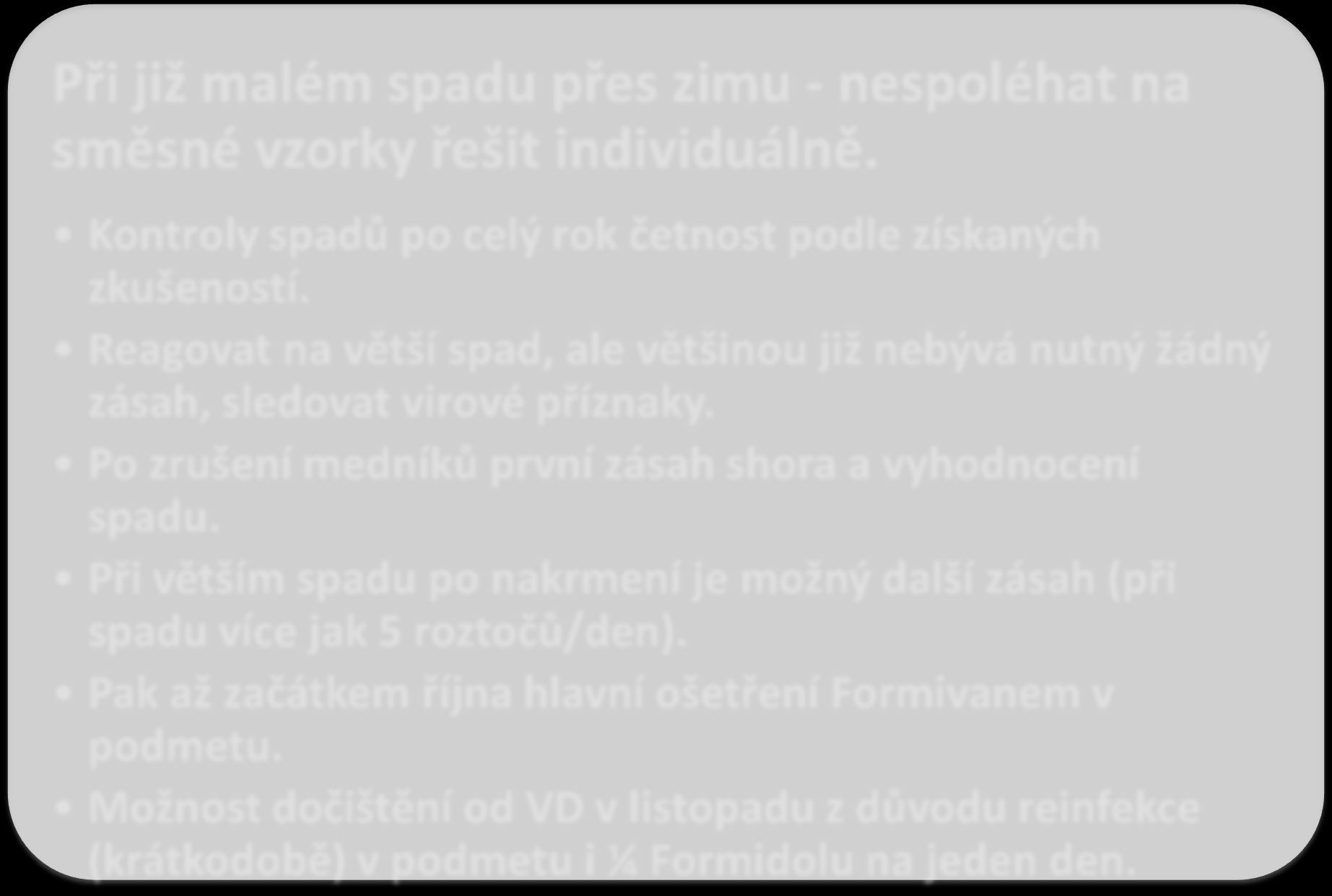 Reagovat na větší spad, ale většinou již nebývá nutný žádný zásah, sledovat virové příznaky.