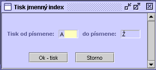 VOL - Volby a referenda 19 2. Jmenný index Zobrazí se okno Tisk jmenný index s výběrem tisku od zadaného písmene ze jmenného seznamu do zadaného písmene ze jmenného seznamu. 3.